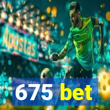 675 bet